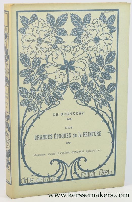 Besneray, Marie de. - Les grandes époques de la peinture : Le Poussin - Ruysdaël - Claude Lorrain. Sixième édition.