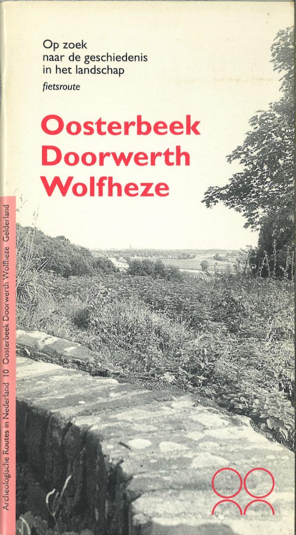 Groot, drs. Melchior de - Op zoek naar de geschiedenis in het landschap - Fietsroute Oosterbeek Doorwerth Wolfheze - Een fietstocht over de Zuid-Veluwse stuwwal - Archeologische Routes in Nederland deel 10