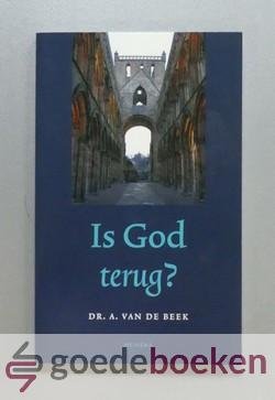 Beek, Dr. A. van de - Is God terug? *nieuw*