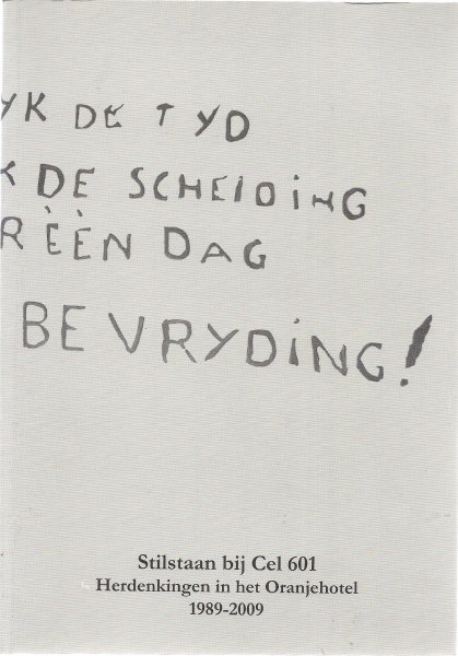 Wijk, Koen van (eindredactie en Bos Sietsma - Stilstaan bij cel 601, herdenkingen in het Oranjehotel 1989 - 2009