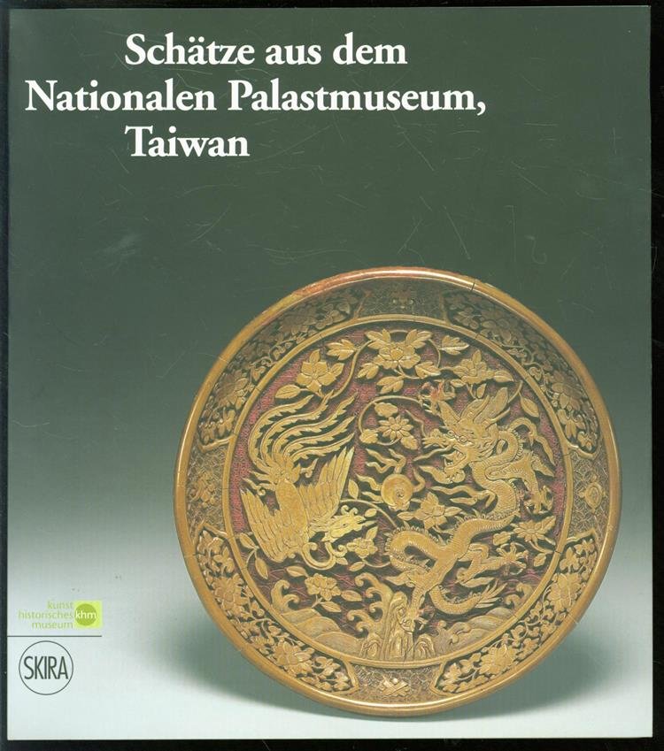 n.n - Schätze aus dem Nationalen Palastmuseum, Taiwan : eine Ausstellung des Kunsthistorischen Museums Wien, in Zusammenarbeit mit dem National Palace Museum, Taiwan ; Kunsthistorisches Museum, 26. Februar bis 13. Mai 2008