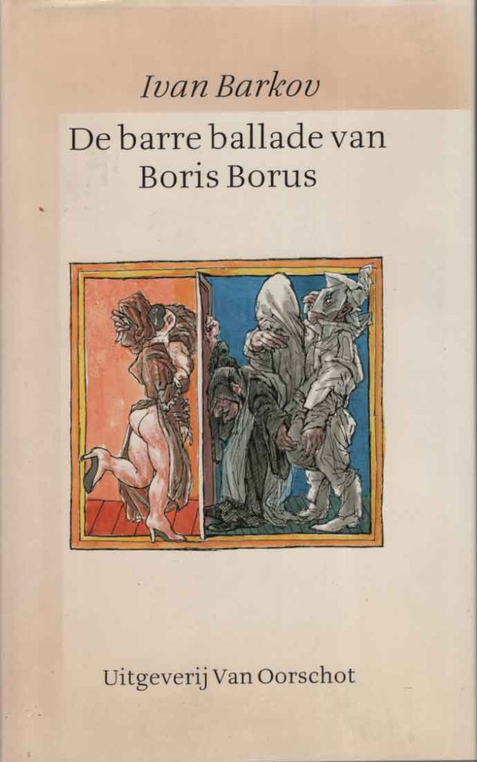 Barkov, Ivan - De barre ballade van Boris Borus. Naar's lants gelegentheid verdietst en aan Nederlandse oren aangepast door Nelis Klokkenist en naar waarheid verlucht door Pieter Pen en naar het handschrift uitgegeven en literair-historisch verklaard door Ma...