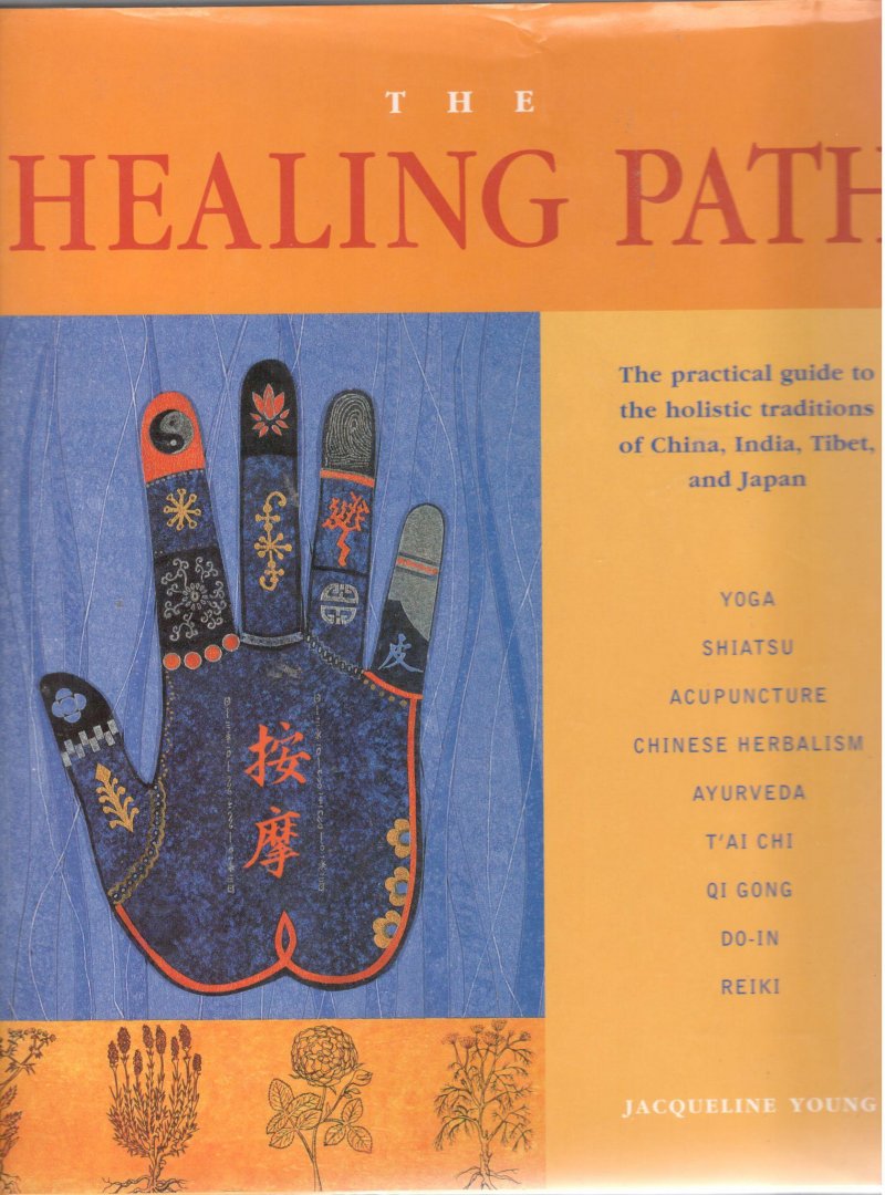 Young, Jacqueline - The  HEALING  PATH.  The practical guide to the holistic traditions of China, India, Tibet, and Japan.