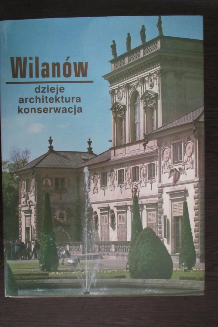 Jacek Cydzik en Wojciech Fijalkowski - Wilanow - Dzieje, architektura, konserwacja