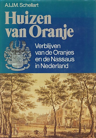 Schellart, A.I.J.M. - Huizen van Oranje. Verblijven van de Oranjes en de Nassaus in Nederland.