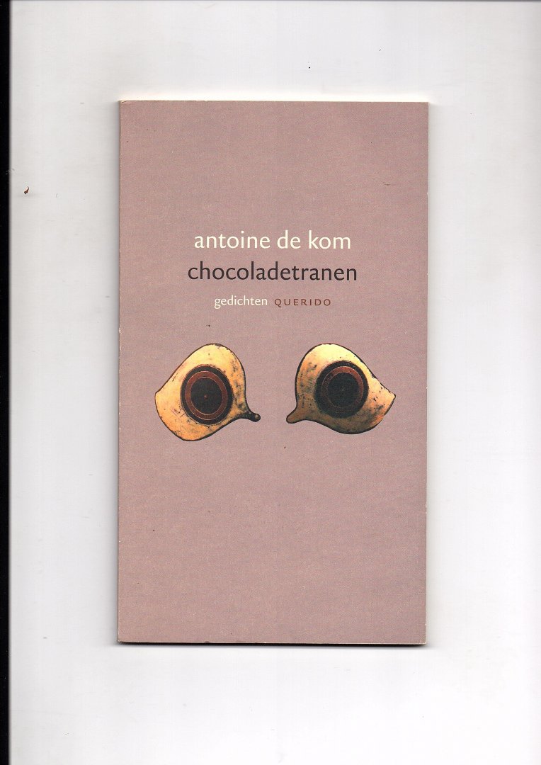 Kom, Antoine de - Chocoladetranen. Gedichten.