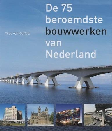 OEFFELT, THEO VAN. - De 75 beroemdste bouwwerken van Nederland. isbn 9789068685183