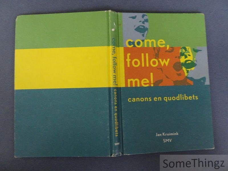 Jan Kruimink (red.) - Come, follow me! Canons en quodlibets.