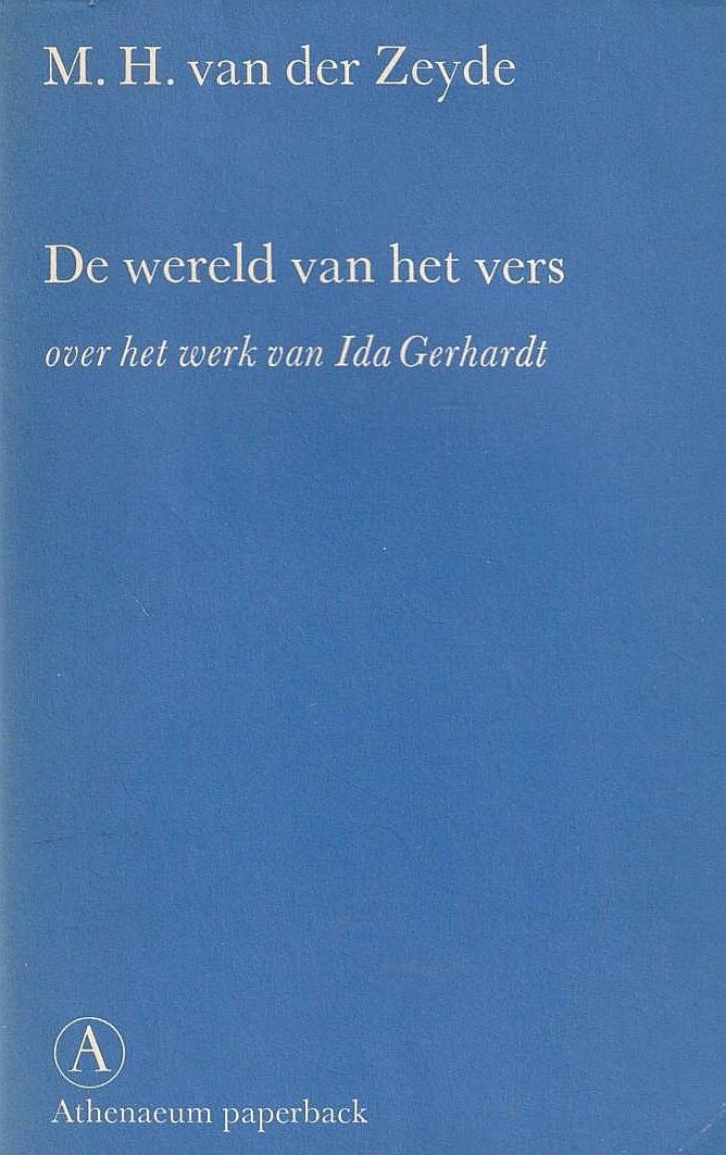 Zeyde , M. H. van der . [ isbn 9789025330354 ] 2321 - De Wereld van het Vers . ( Over het werk van Ida Gerhardt . ) De auteur noemt zich Gerhardt's "eerste en misschien ook haar meest aandachtige lezer". Publiceerde zij eerder een biografische schets -