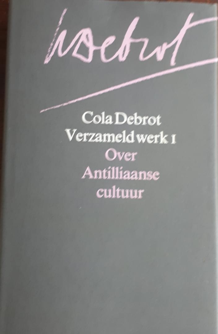 DEBROT, Cola - Verzameld werk I. Over Antilliaanse cultuur