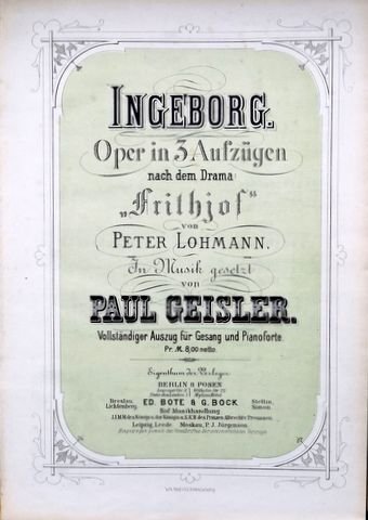 Geisler, Paul: - Ingeborg. Oper in 3 Aufzügen nach dem Drama "Frithjof" von Peter Lohmann. Vollständiger Auszug für Gesang und Pianoforte.