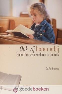 Harinck, Ds. W. - Ook zij horen erbij *nieuw* - laatste exemplaar! --- Gedachten over kinderen in de kerk. Serie: Gedachten over.... (pastorale themas) / Pastorale gedachten