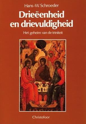 SCHROEDER, HANS-W. - Drieëenheid en drievuldigheid. Het geheim van de triniteit.