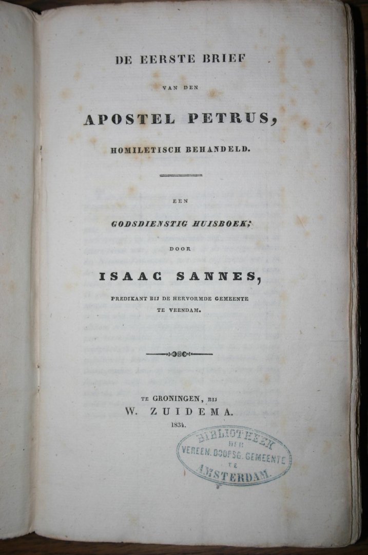 Sannes, Isaac - De eerste brief van den apostel Petrus, homiletisch behandeld. Een godsdienstig huisboek: door Isaac Sannes, predikant bij de Hervormde Gemeente te Veendam