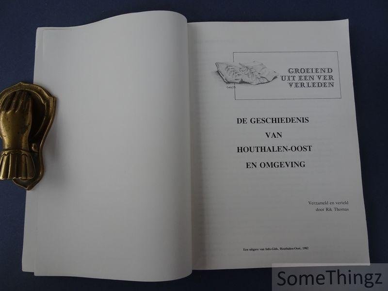Rik Thomas. - Houthalen-Oost. Groeiend uit een ver verleden. De geschiedenis van Houthalen-Oost en omgeving. Verzameld en verteld door Rik Thomas.