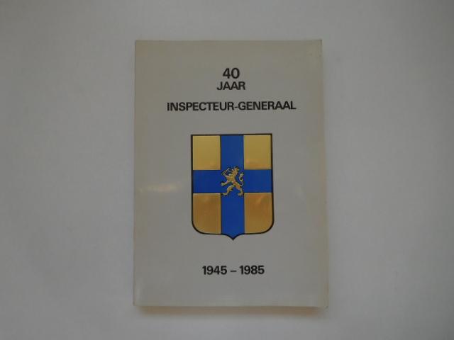 Fabri H.F. (samensteller) - 40 jaar Inspecteur-Generaal 1945 - 1985