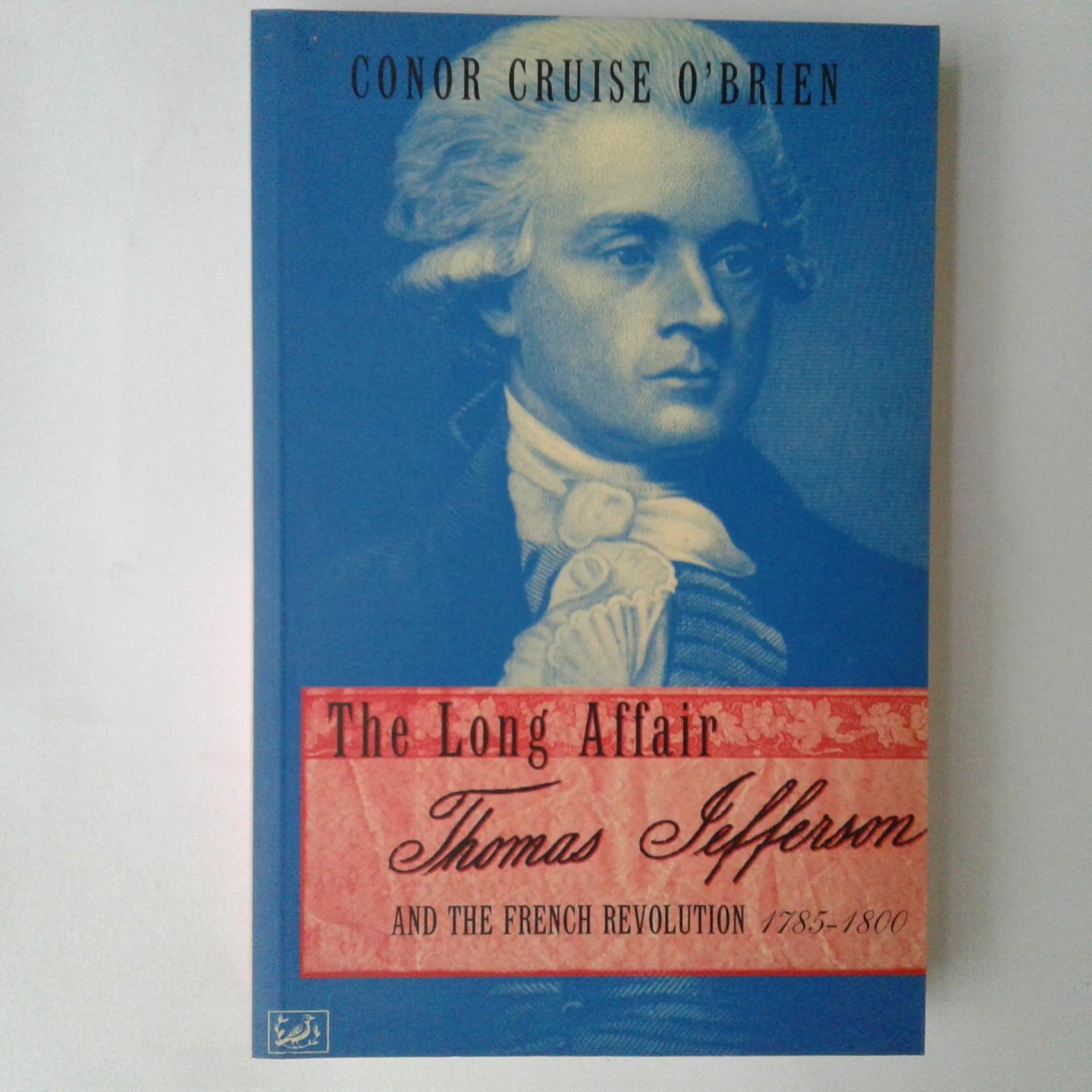 O'Brien, Conor Cruise - The Long Affair ; Thomas Jefferson and the French Revolution 1785-1800