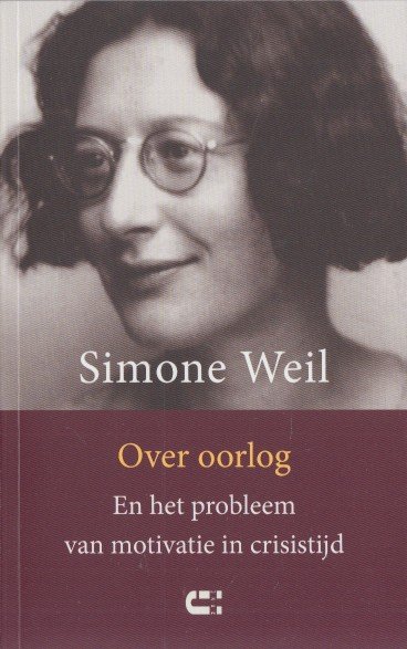 Weil, Simone - Over oorlog. En het probleem van motivatie in crisistijd.