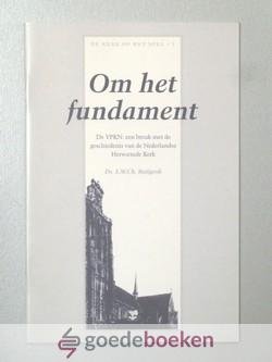 Ruijgrok, Ds. L.W.Ch. - Om het fundament --- De VPKN: een breuk met de geschiedenis van de Nederlandse Hervormde Kerk. Serie: De kerk op het spel, nummer 1