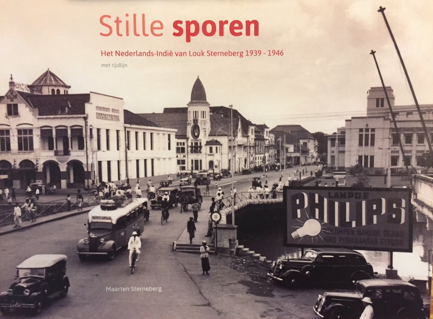 Sterneberg, Maarten. - Stille sporen. Het Nederlands-Indië van Louk Sterneberg 1939-1946.
