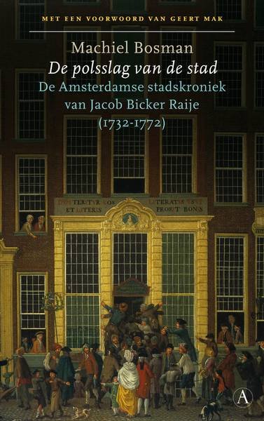 BOSMAN, MACHIEL. - De polsslag van de stad. De Amsterdamse stadskroniek van Jacob Bicker Raye (1732-1772).