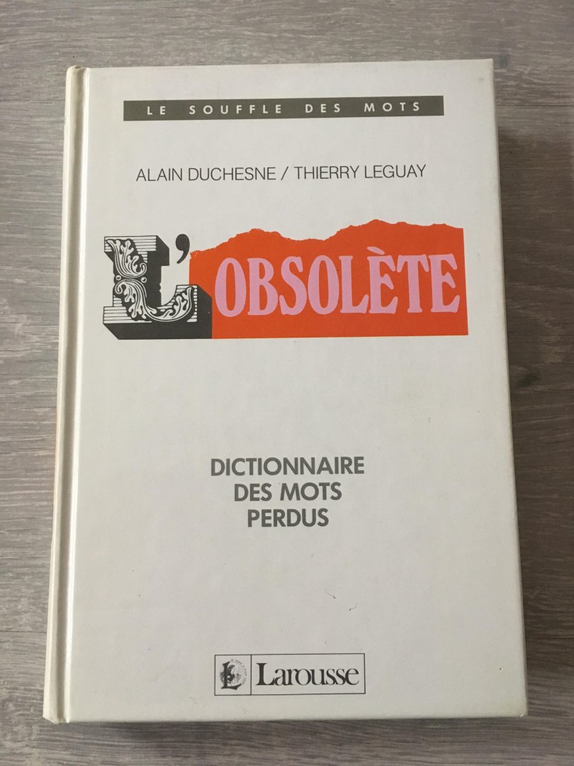 Alain Duchesne, Thierry Leguay - L’obsolète, dictionnaire des mots perdus
