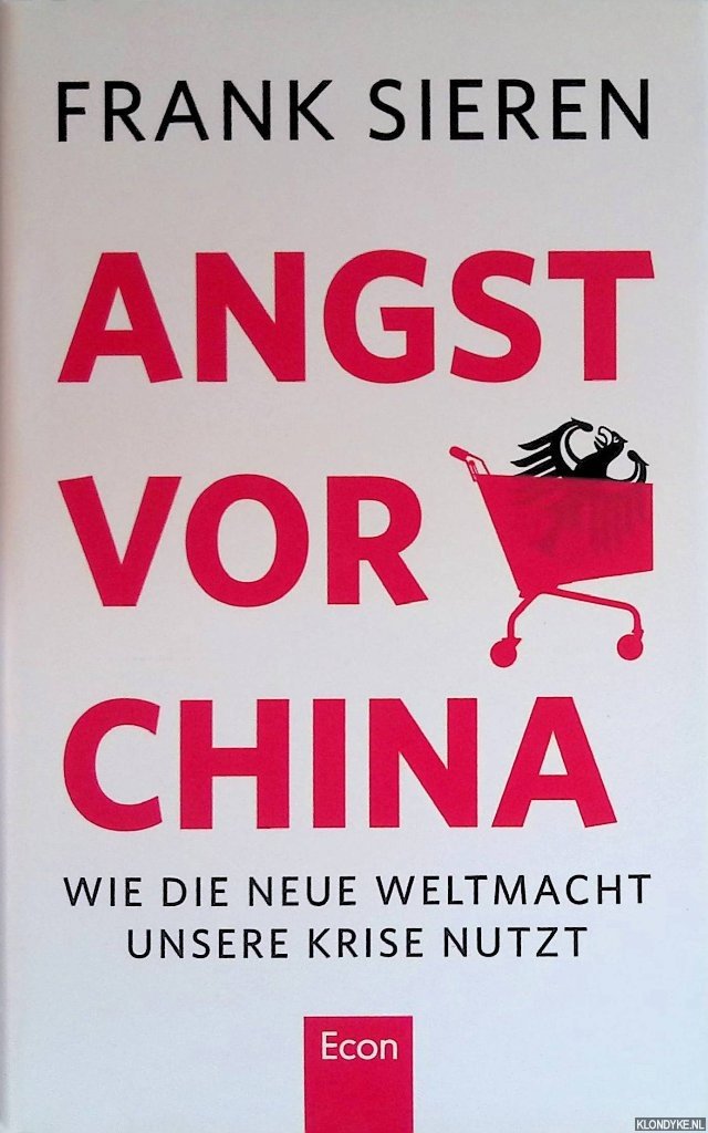 Sieren, Frank - Angst vor China: Wie die neue Weltmacht unsere Krise nutzt