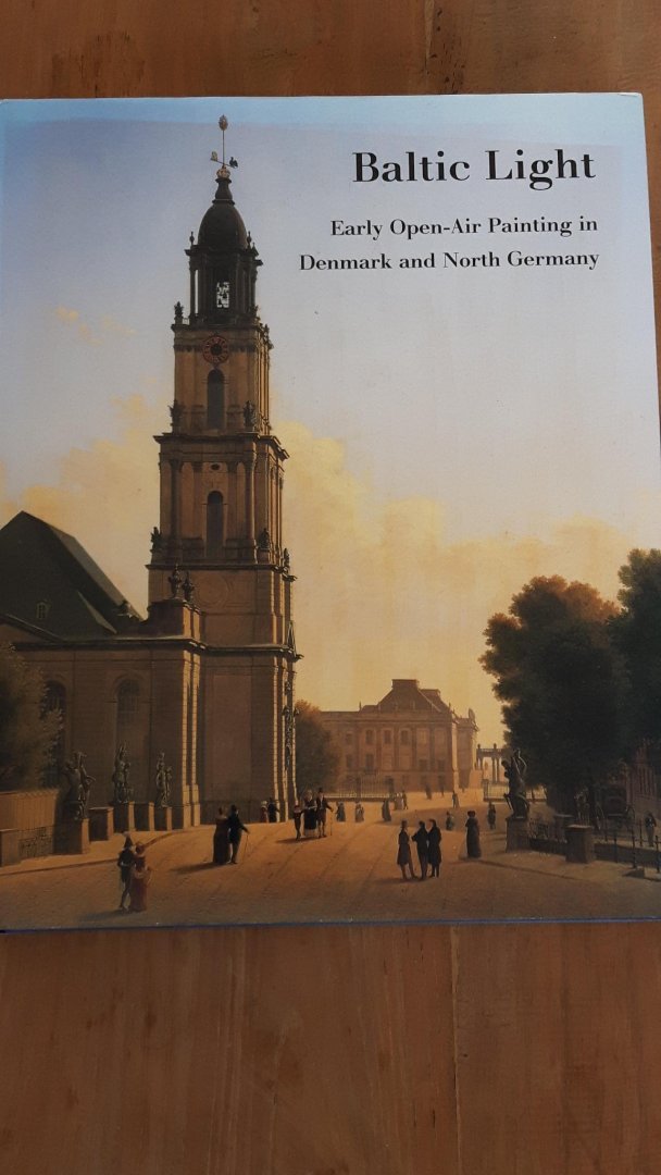 Johnston, Catherine & Börsch-Suppan, Leppien, Monrad - Baltic Light - Early Open Air Painting in Denmark and North Germany