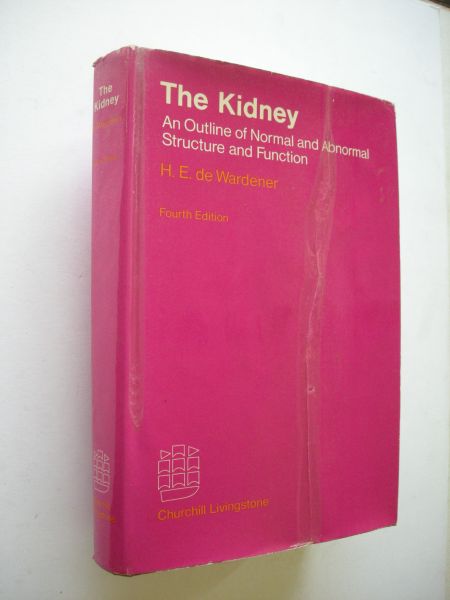 Wardener, H.E. de - The Kidney. An Outline of Normal and Abnormal Structure and Function - Fourth Edition