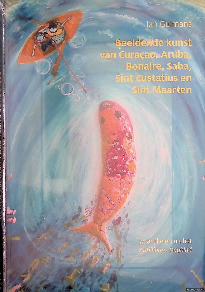 Gulmans, Jan - Beeldende kunst van Curaçao, Aruba, Bonaire, Saba, Sint Eustatius en Sint Maarten. 54 artikelen uit het Antilliaans Dagblad