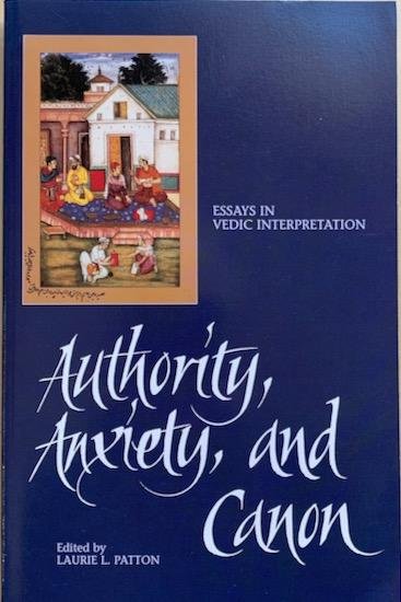 Patton, Laurie L. (ed.) - AUTHORITY, ANXIETY, AND CANON. Essays in Vedic Interpretation.