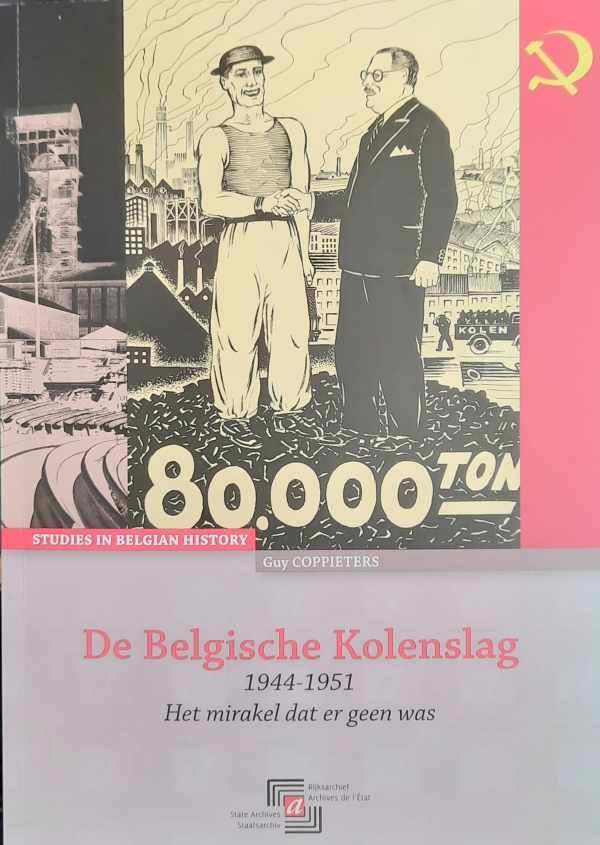 COPPIETERS Guy - De Belgische Kolenslag 1944-1951: Het mirakel dat er geen was