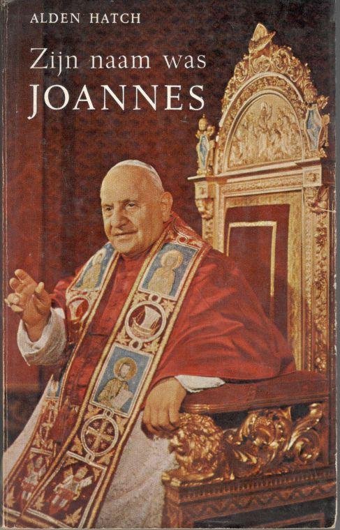 Hatch, Alden - Zijn naam was JOANNES  Het leven van Paus Joannes XXIII