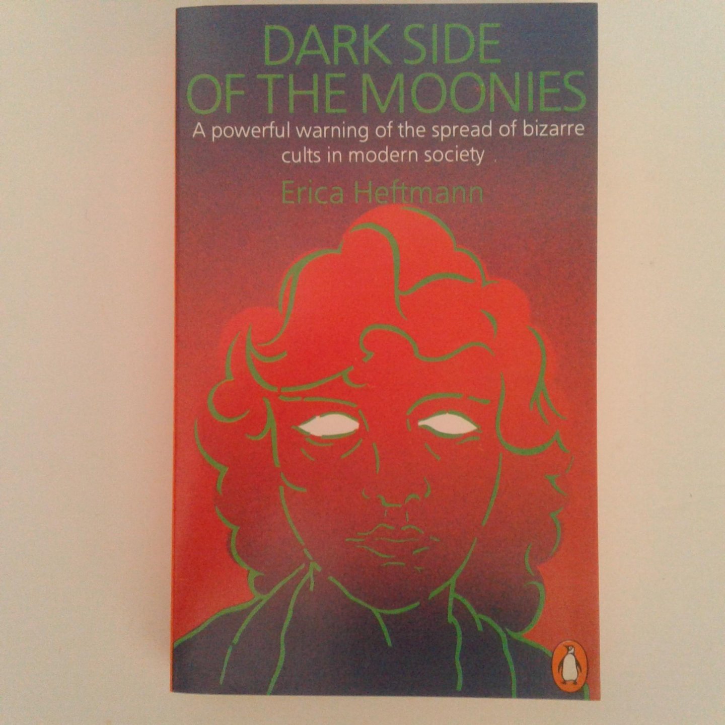 Heftmann, Erica - Dark Side of the Moonies ; A powerful warning of the spread of bizarre cults in modern society