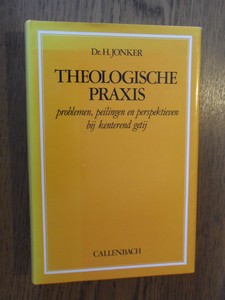 Jonker, H. - Theologische praxis. Problemen, peilingen en perspektieven bij kenterend getij