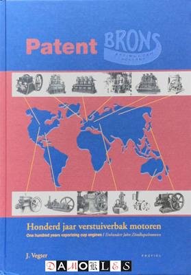 J. Vegter - Patent Brons. Honderd jaar verstuiverbak motoren. One hundred years vaporizing cup engines. Einhundert Jahre Zündkapselmotoren