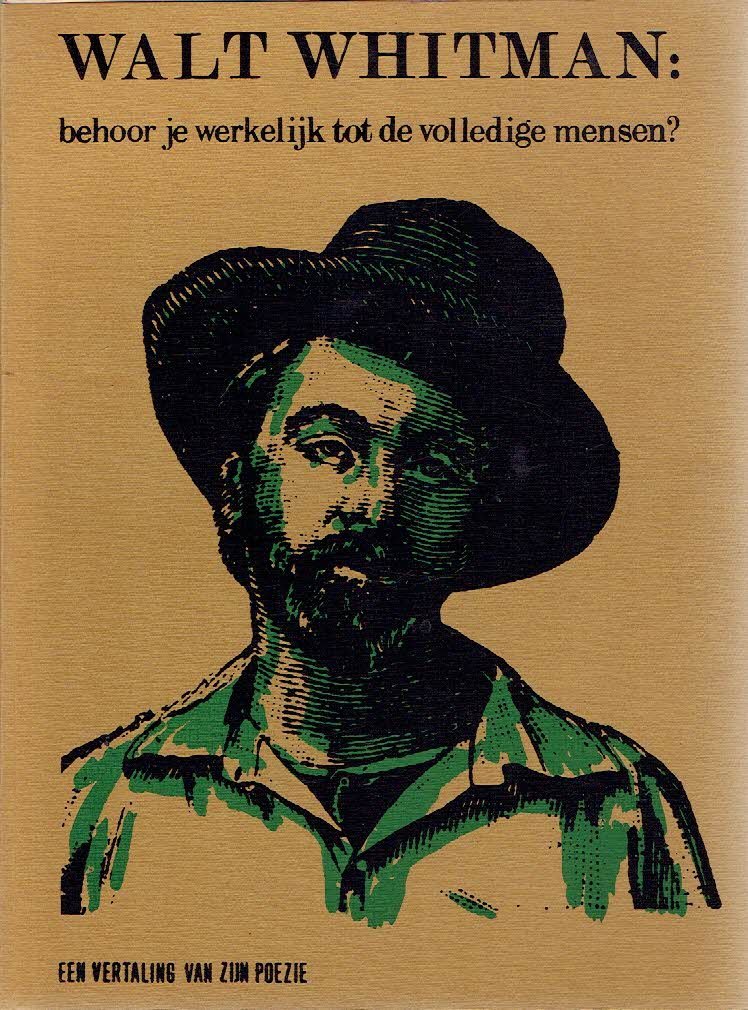 WHITMAN, Walt - Rik BLOK [vertaler] - Walt Whitman: behoor je werkelijk tot de volledige mensen? is een selektie gedichten uit het werk van de 19-eeuwse dichter Walt Whitman; Leaves of Grass.