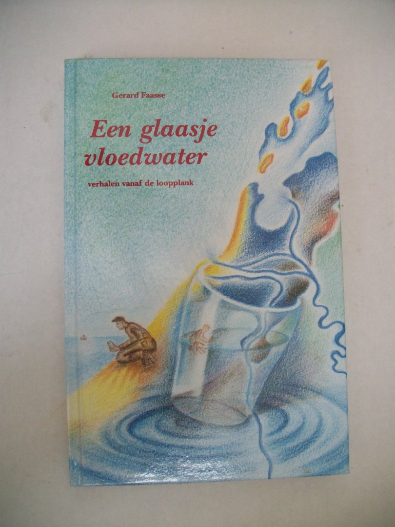 Faasse, Gerard - Een glaasje vloedwater / verhalen vanaf de loopplank