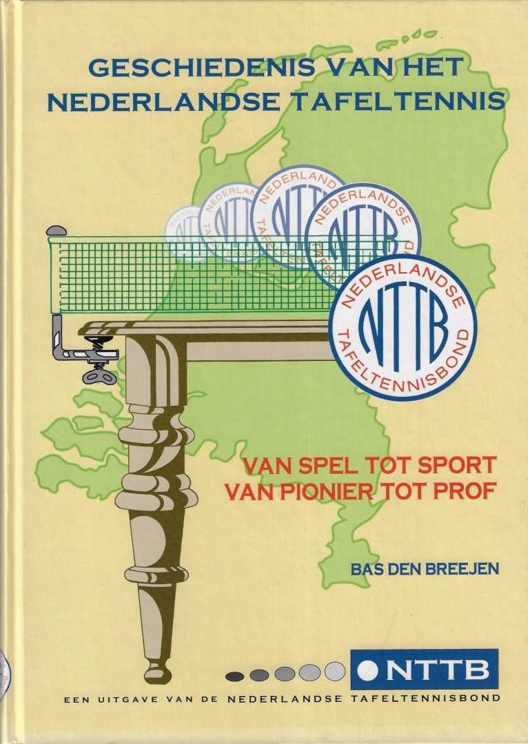 Breejen, Bas ten - Geschiedenis van het Nederlandse tafeltennis -Van spel tot sport - van pionier tot prof