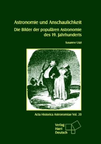 Utzt, Susanne: - Astronomie und Anschaulichkeit. Die Bilder der populären Astronomie des 19. Jahrhunderts