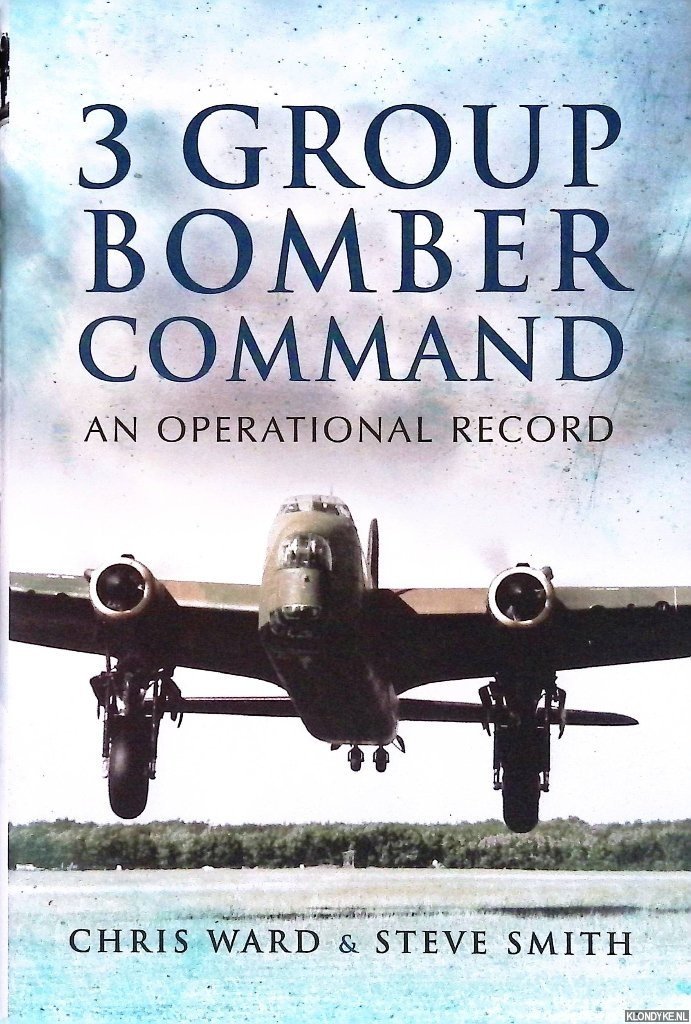 Ward, Chris & Steve Smith - 3 Group Bomber Command: An Operational Record