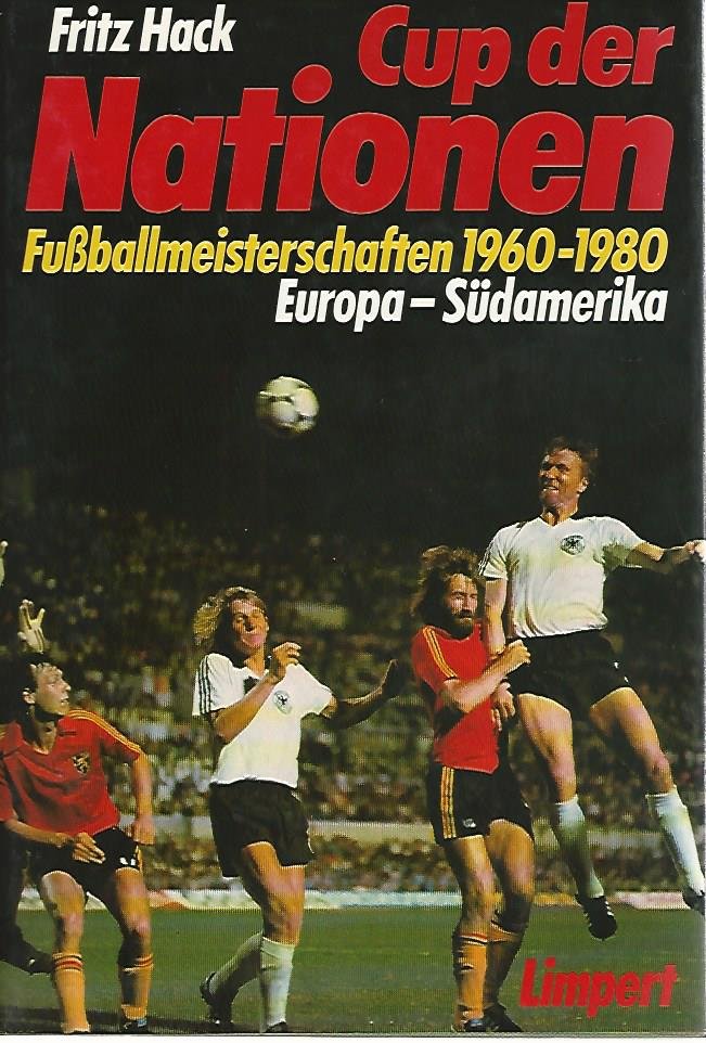 Hack, Fritz - Cup der Nationen -Fussballmeisterschaften 1960-1980 Europa-Südamerika