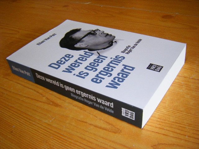 Ellen Van Pelt - Deze wereld is geen ergernis waard - biografie Roger Van de Velde