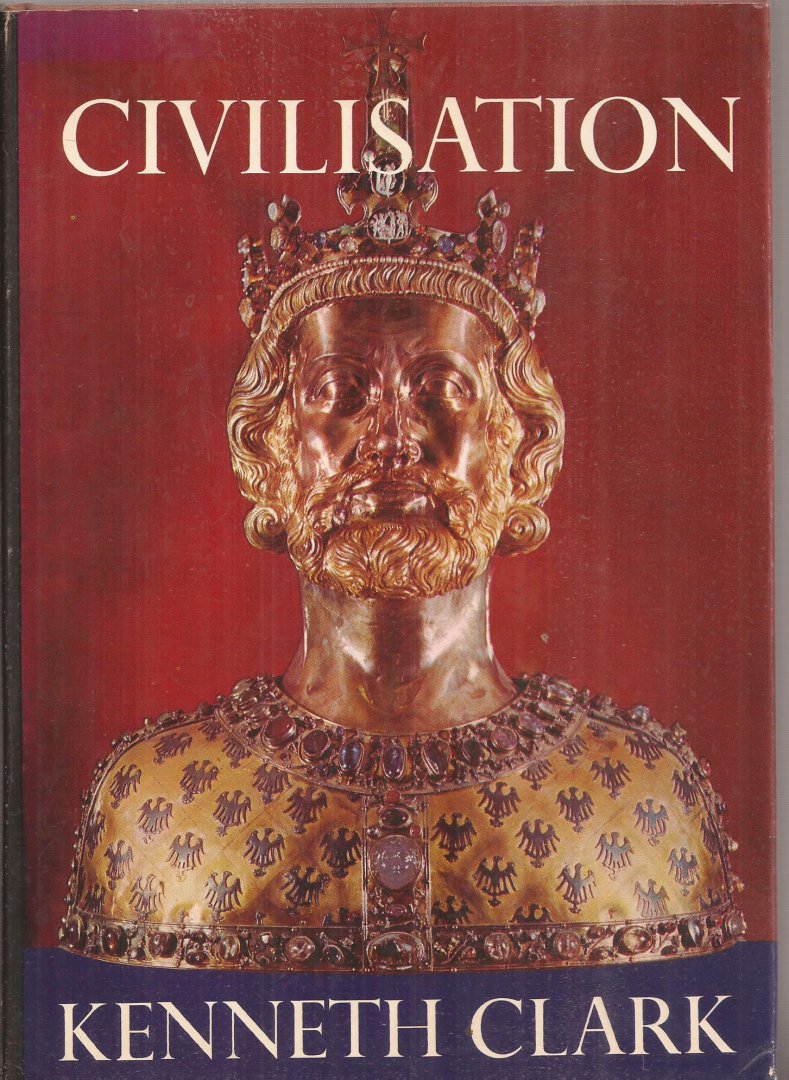 CLARK, KENNETH - Civilisation. A Personal View