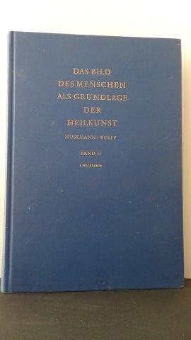 Husemann, Fr. & Wolff, O. - Das Bild des Menschen als Grundlage der Heilkunst. Zur Pathologie und Therapie. Band 2 / 1. Halbband.