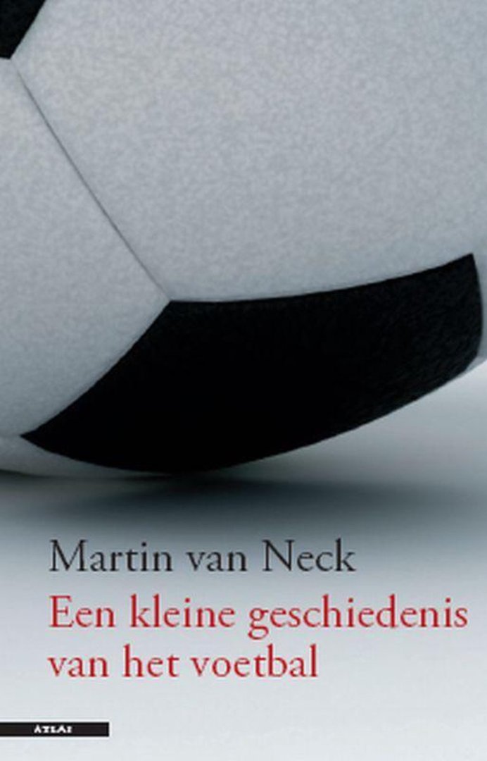 Martin van Neck - Een kleine geschiedenis van het voetbal