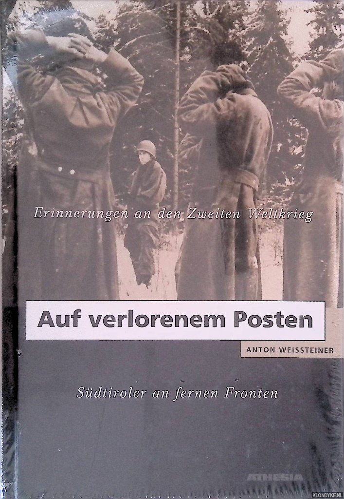 Weissteiner, Anton - Auf verlorenem Posten: Erinnerungen an den Zweiten Weltkrieg