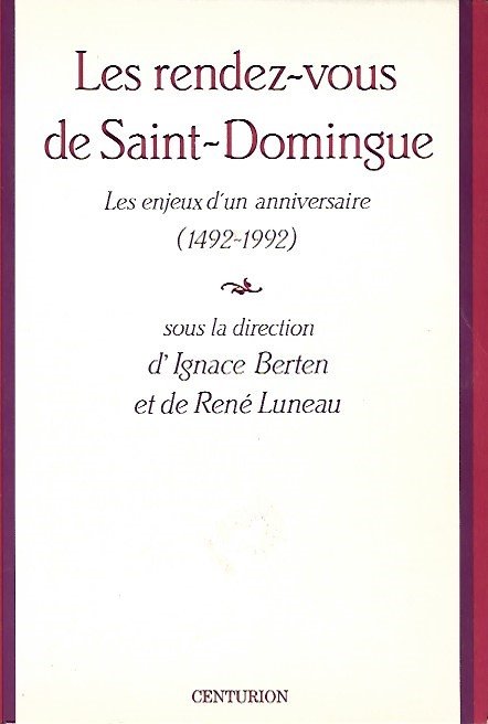 BERTEN Ignace, LUNEAU René (sous la direction de -) - Les rendez-vous de Saint-Domingue (1492-1992)