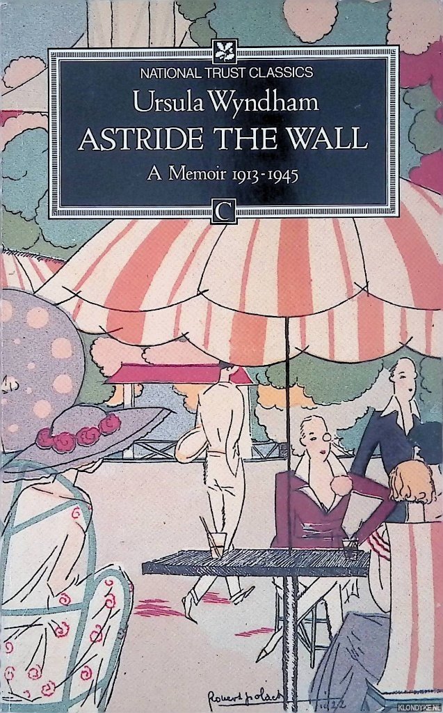 Wyndham, Ursula - Astride the Wall: A Memoir 1913-1945