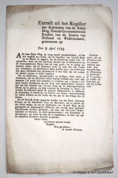 STAATEN VAN HOLLAND EN WEST-VRIESLAND, - Extract uit het register der resolutien van de Edele Mog. Heeren Gecommitteerde Raaden van de Staaten van Holland en West-Vriesland, genomen op den 9 April 1753: Gedeclareert, dat de brouwers sullen kunnen volstaan met ieder drie maanden hunne...